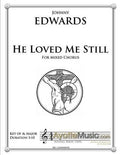 Johnny Edwards II - He Loved Me Still for Mixed SATB Chorus