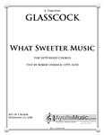 Glasscock - What Sweeter Music (Digital PDF Download), arr. 