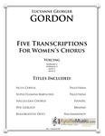 Gordon - Five Transcriptions for Womens Chorus, arr. Gordon